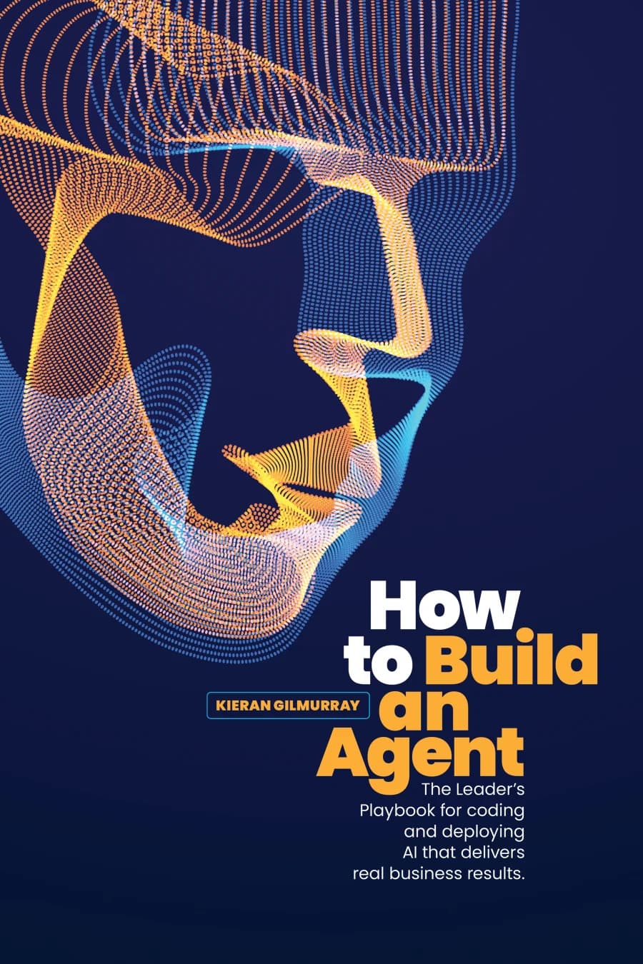 How to Build an Agent by Kieran Gilmurray — Business & Tech book cover design