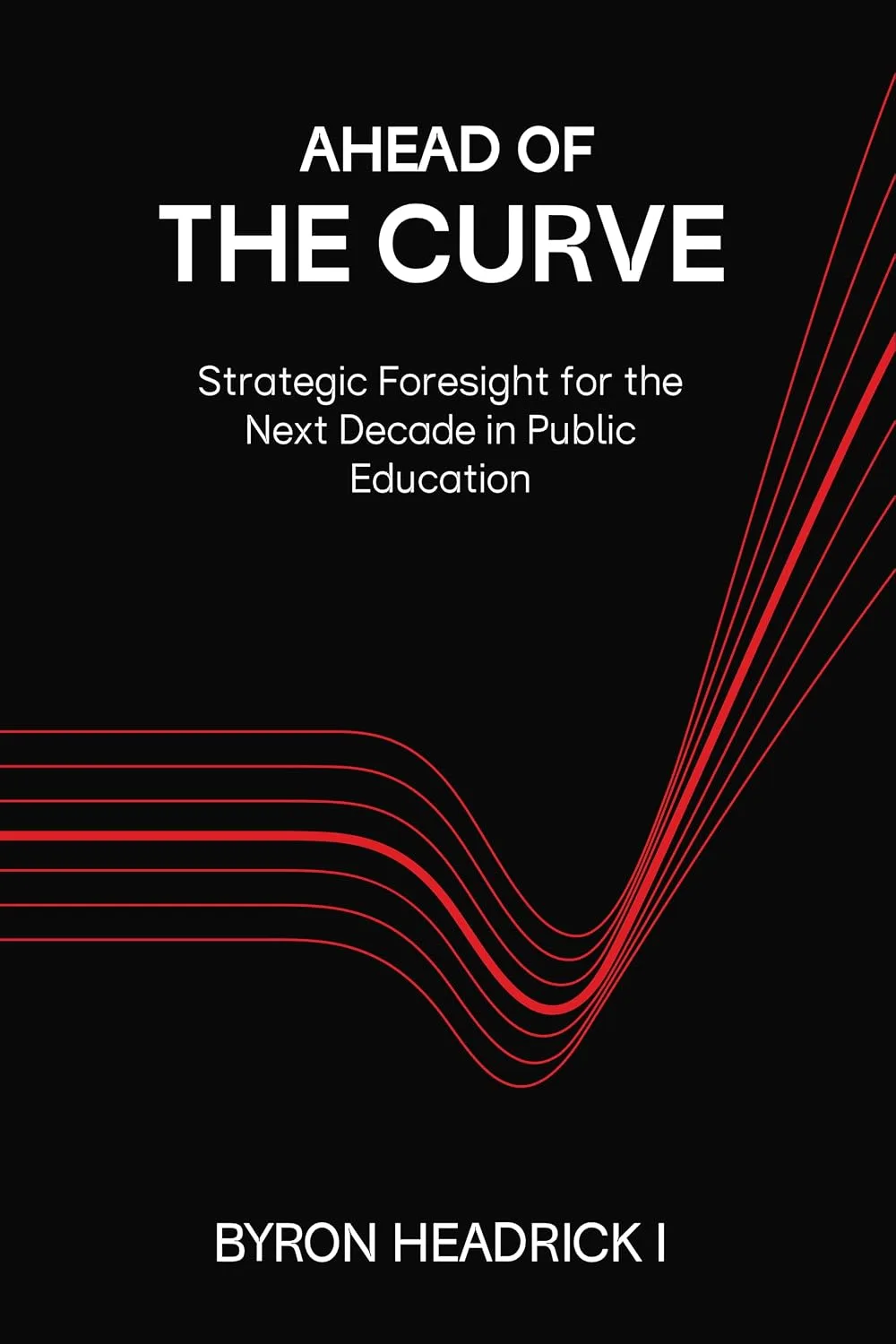 Cover of Ahead of the Curve: Strategic Foresight for the Next Decade in Public Education