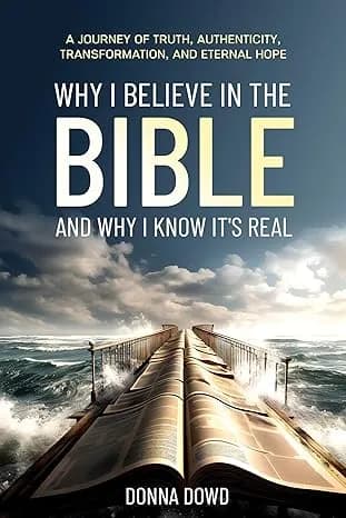 Why I Believe In The Bible and Why I Know It's Real