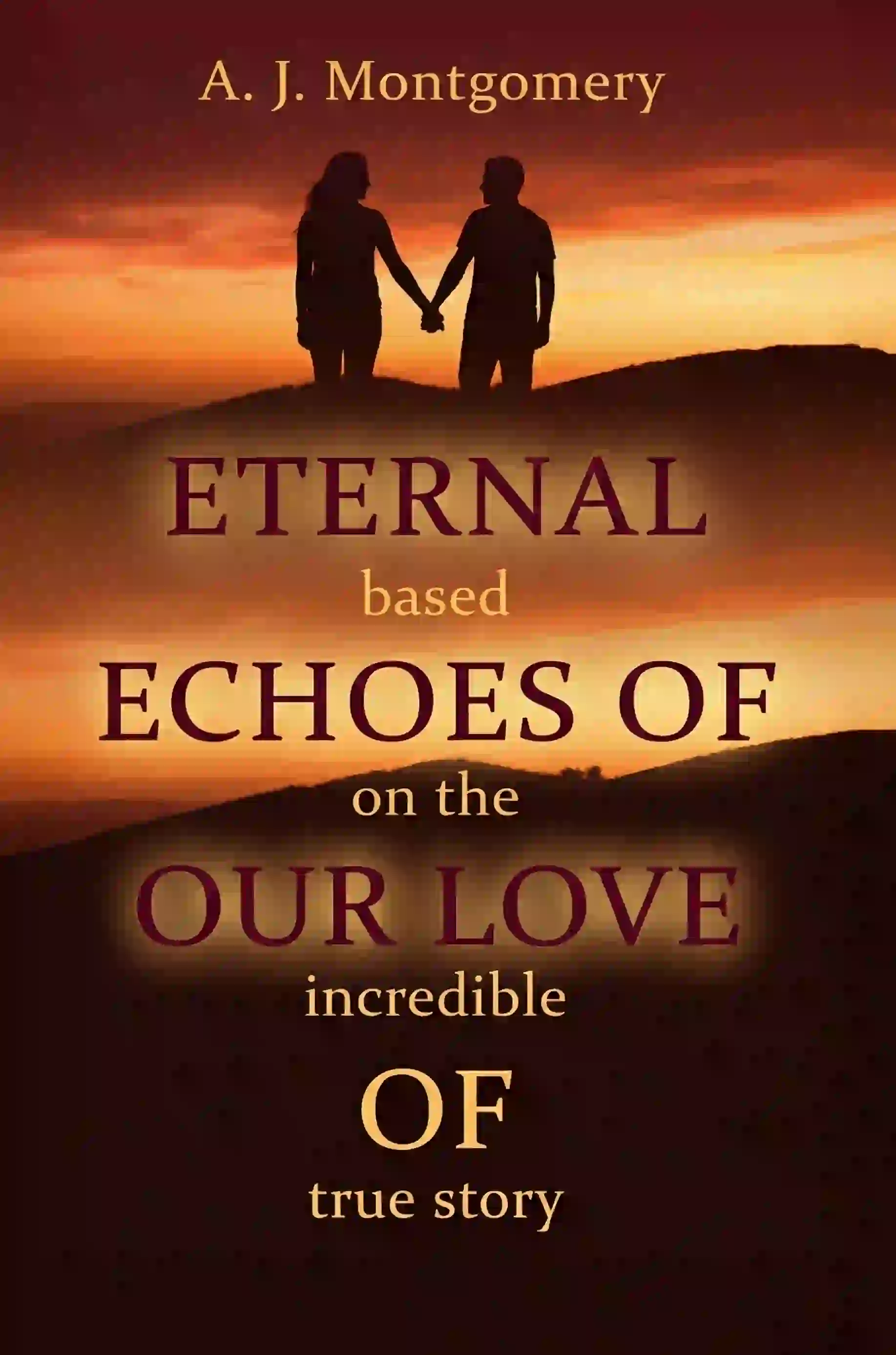 book cover design for ETERNAL ECHOES OF OUR LOVE OF by A. J. Montgomery, a Romance fiction portfolio project by HMD Publishing